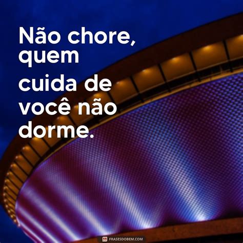 nao chores quem cuida de vc nao dorme|Não chores.